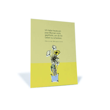 gelbe Postkarte mit Blumen und Zitat von Christian Morgenstern: "Ich habe heute ein paar Blumen nicht gepflückt, um dir ihr Leben zu schenken."