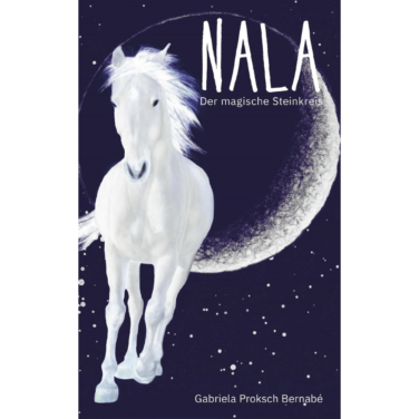 Fantasy-Roman "NALA - der magische Steinkreis: Eine Pferdegeschichte" von Gabriela Proksch Bernabé