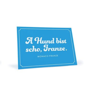 blaue Postkarte der bayerischen Kult-TV-Serie Monaco Franze "A Hund bist scho, Franze."